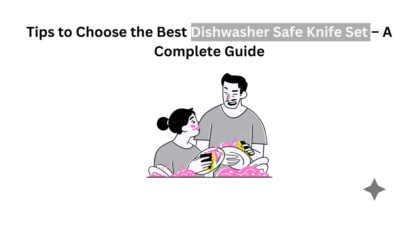 Tips to Choose the Best Dishwasher Safe Knife Set – A Complete Guide