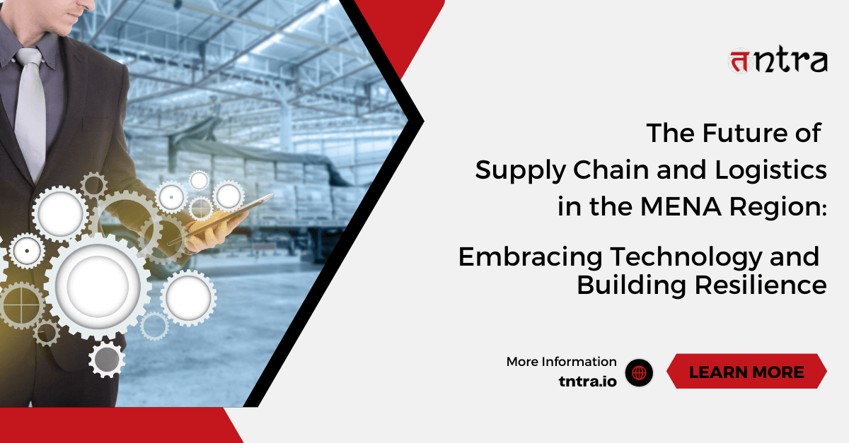 The Future of Supply Chain and Logistics in the MENA Region: Embracing Technology and Building Resilience