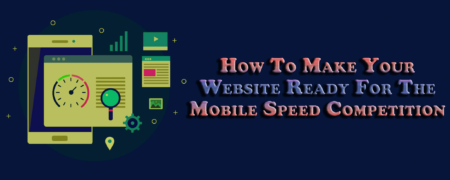 How To Make Your Website Ready For The Mobile Speed Competition