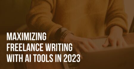 Maximizing Freelance Writing with AI Tools in 2023