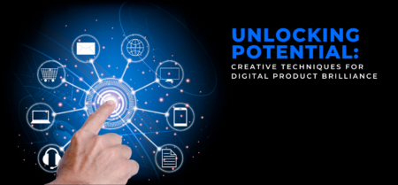 Unlocking Potential: Creative Techniques for Digital Product Brilliance