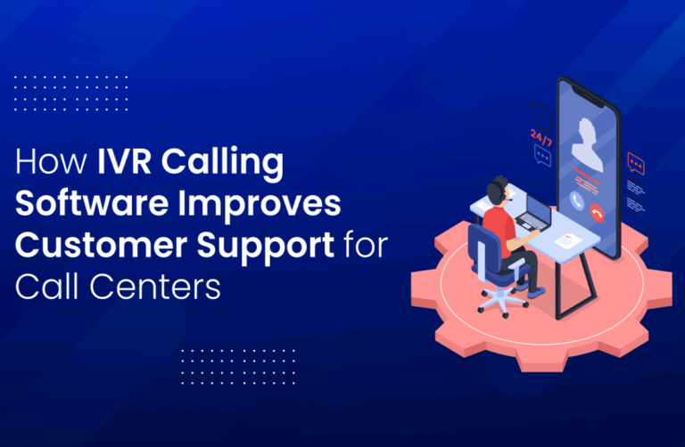 How IVR Calling Software Improves Customer Support for Call Centers
