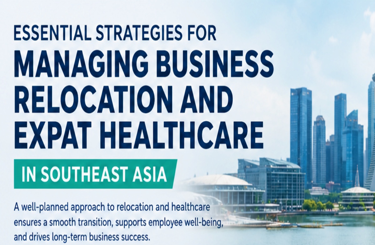 Essential Strategies for Managing Business Relocation and Expat Healthcare in Southeast Asia Essential Strategies for Managing Business Relocation and Expat Healthcare in Southeast Asia